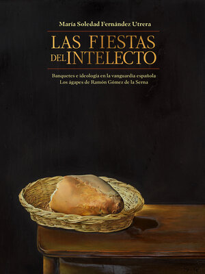 cover image of Las fiestas del intelecto. Banquetes e ideología en la vanguardia española